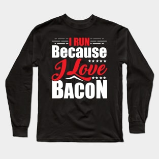 I Run Because I Love Bacon for Runners Long Sleeve T-Shirt